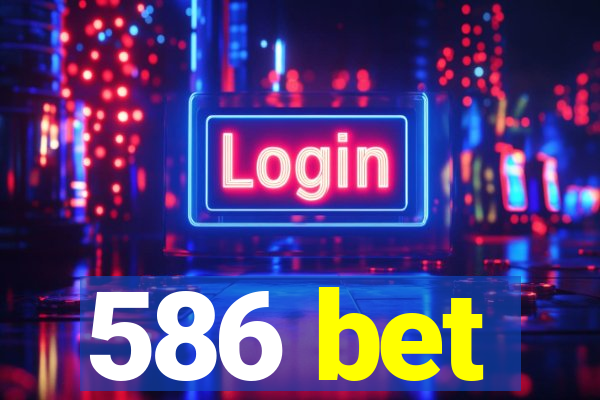 586 bet